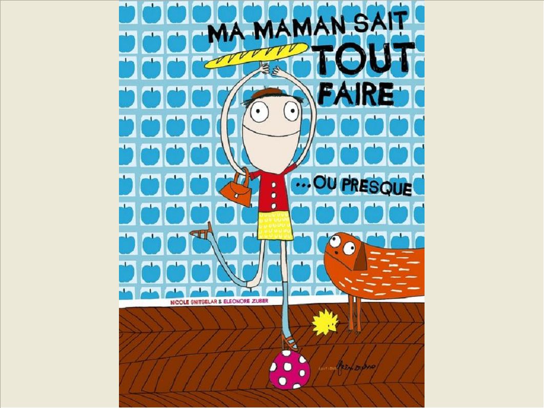 MA MAMAN SAIT TOUT FAIRE....OU PRESQUE