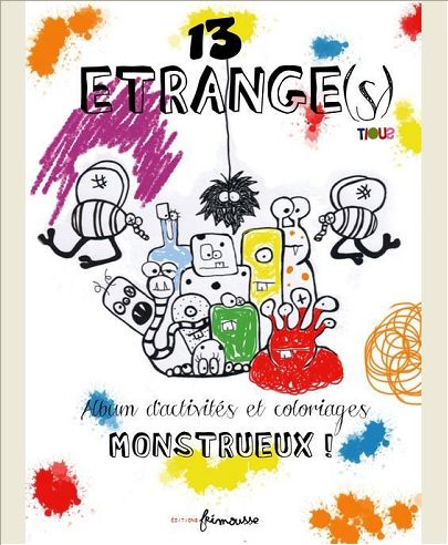 13 ETRANGE(S) UN ALBUM D'ACTIVITES ET COLORIAGES MONSTRUEUX