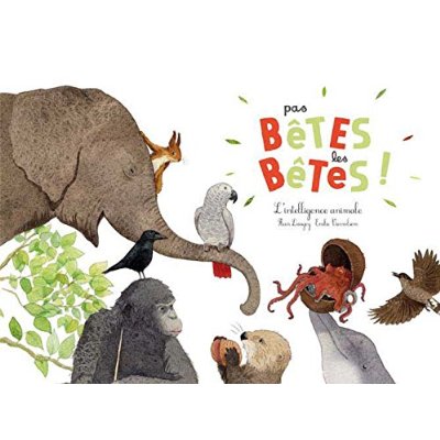 PAS BETES, LES BETES ! (L'INTELLIGENCE ANIMALE)