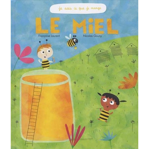 LE MIEL (COLL. JE SAIS CE QUE JE MANGE)