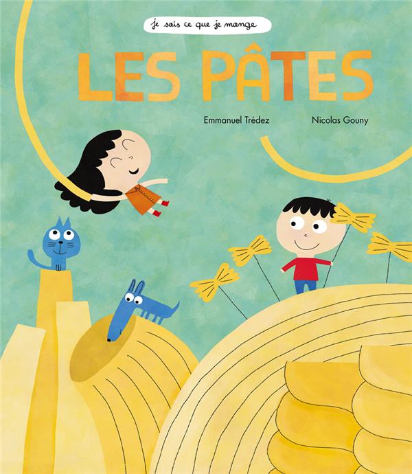 LES PATES (COLL. JE SAIS CE QUE JE MANGE)
