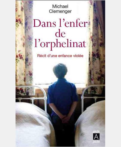 DANS L'ENFER DE L'ORPHELINAT - RECIT D'UNE ENFANCE VIOLEE