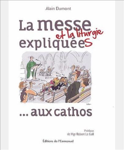 LA MESSE ET LA LITURGIE EXPLIQUEES AUX CATHOS