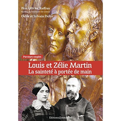 LOUIS ET ZELIE MARTIN  LA SAINTETE A PORTEE DE MAIN