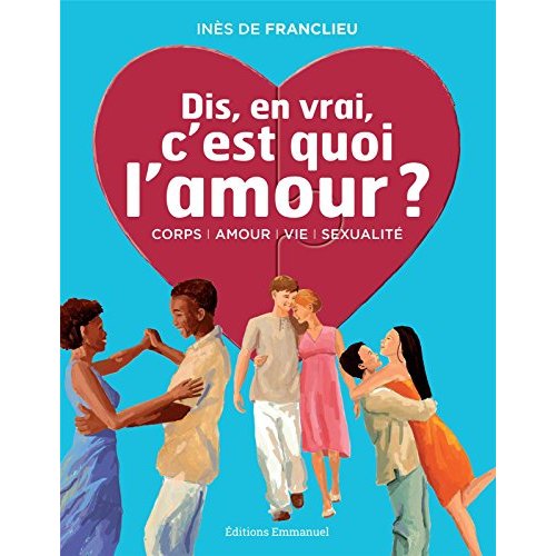 DIS, EN VRAI, C'EST QUOI L'AMOUR ? - NOUVELLE EDITION