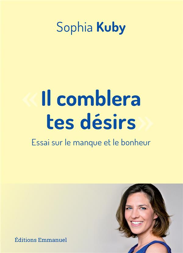IL COMBLERA TES DESIRS -  ESSAI SUR LE MANQUE ET LE BONHEUR