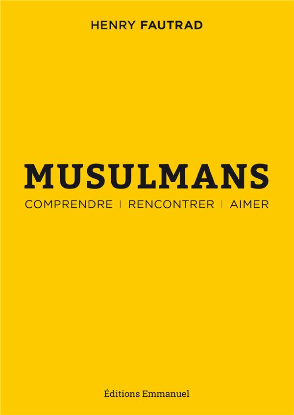 MUSULMANS - COMPRENDRE RENCONTRER AIMER