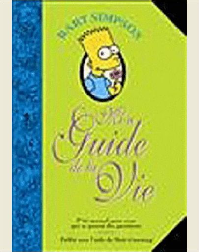 BART SIMPSON, MON GUIDE DE LA VIE. P'TIT MANUEL POUR CEUX QUI SE POSENT DES QUESTIONS