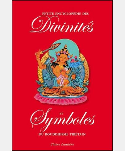 PETITE ENCYCLOPEDIE DES DIVINITES ET SYMBOLES DU BOUDDHISME TIBETAIN