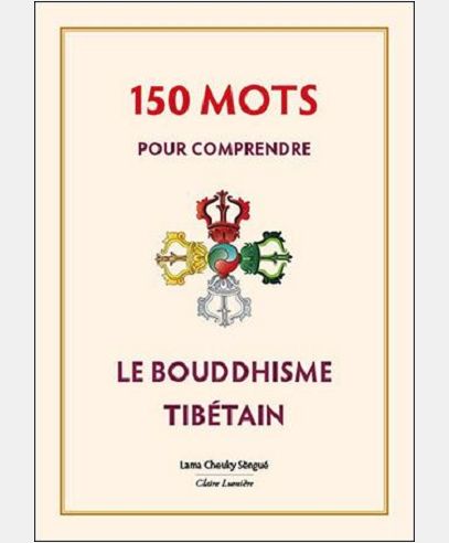 150 MOTS POUR COMPRENDRE LE BOUDDHISME TIBETAIN