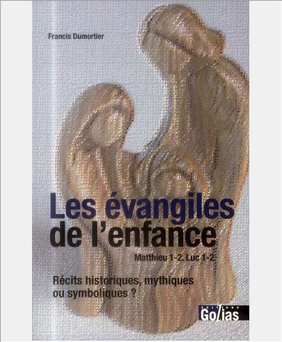 EVANGILES DE L'ENFANCE (LES) : RECITS HISTORIQUES, MYTHIQUES OU SYMBOLIQUES ?