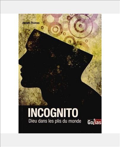 INCOGNITO : DIEU DANS LES PLIS DU MONDE