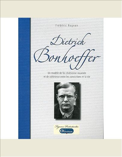 DIETRICH BONHOEFFER, UN MODELE DE FOI CHRETIENNE INCARNEE ET DE COHERENCE ENTRE LES CONVICTIONS ET L