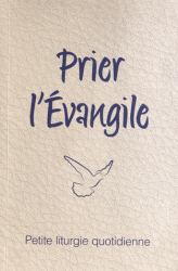 PRIER L EVANGILE. PETITE LITURGIE QUOTIDIENNE