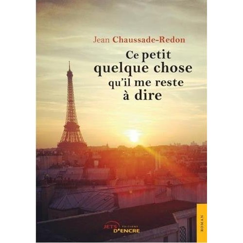 CE PETIT QUELQUE CHOSE QU'IL ME RESTE A DIRE