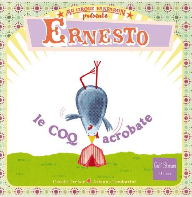 AU CIRQUE FANFARON - TOME 2 ERNESTO, LE COQ ACROBATE