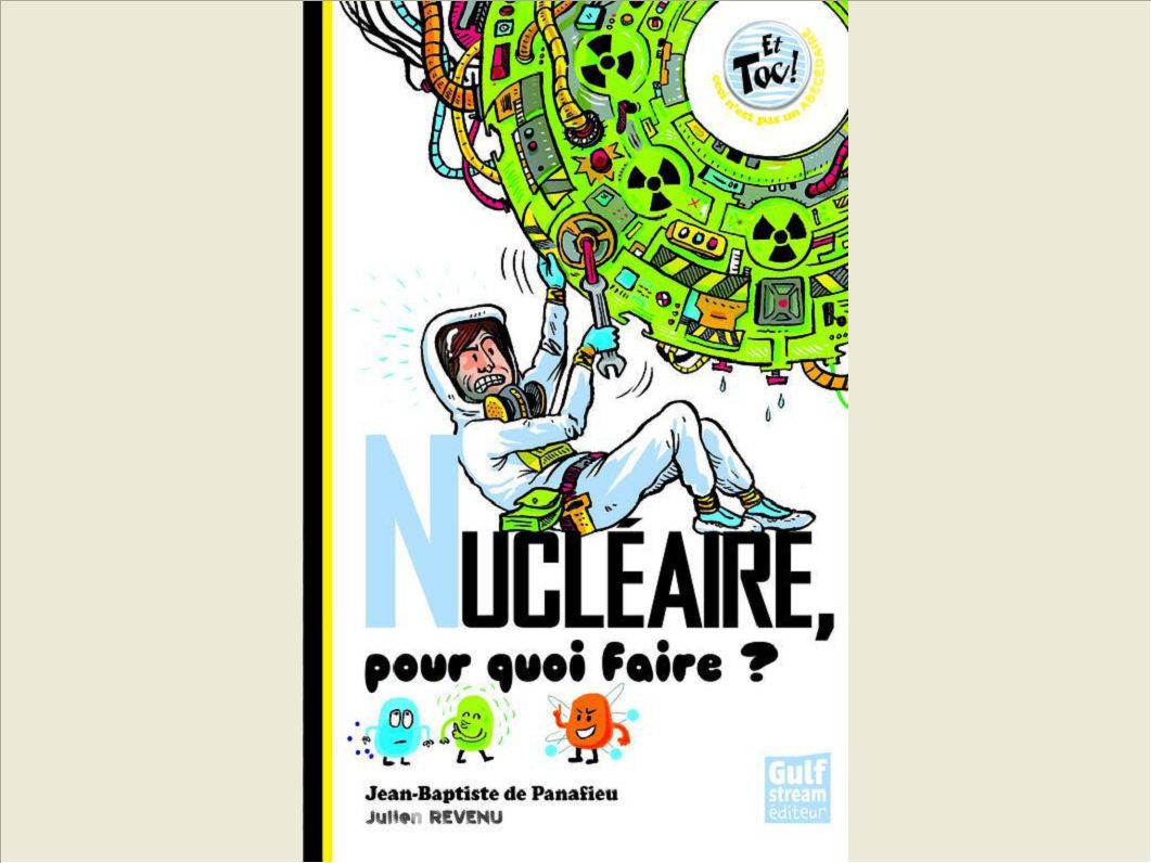 NUCLEAIRE, POUR QUOI FAIRE ?
