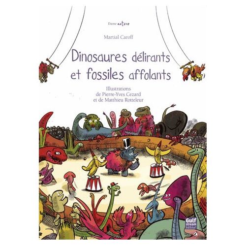 DINOSAURES DELIRANTS ET FOSSILES AFFOLANTS