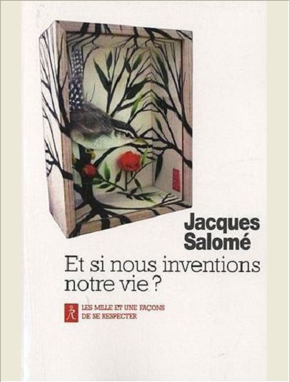 ET SI NOUS INVENTIONS NOTRE VIE ?