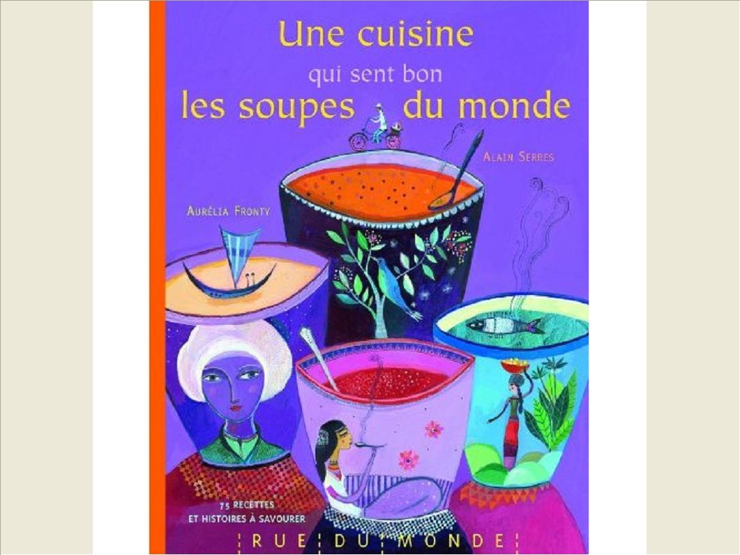 UNE CUISINE QUI SENT BON LES SOUPES DU MONDE
