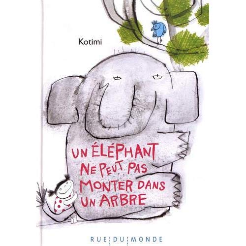 UN ELEPHANT NE PEUT PAS MONTER DANS UN ARBRE
