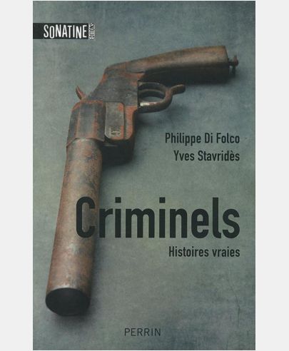 CRIMINELS - HISTOIRES VRAIES