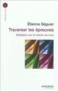 TRAVERSER LES EPREUVES MEDITATION SUR LE CHEMIN DE CROIX