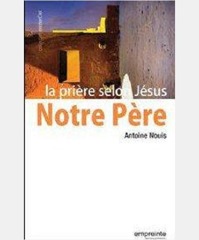 NOTRE PERE, LA PRIERE SELON JESUS