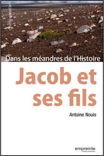 JACOB ET SES FILS. DANS LES MEANDRES DE L HISTOIRE