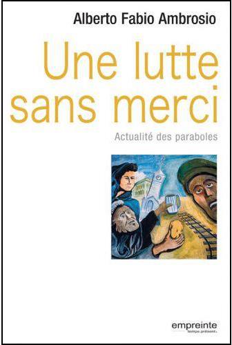 UNE LUTTE SANS MERCI. ACTUALITE DES PARABOLES