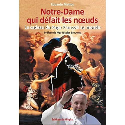 NOTRE-DAME QUI DEFAIT LES NOEUDS. LE CADEAU DU PAPE FRANCOIS AU MONDE