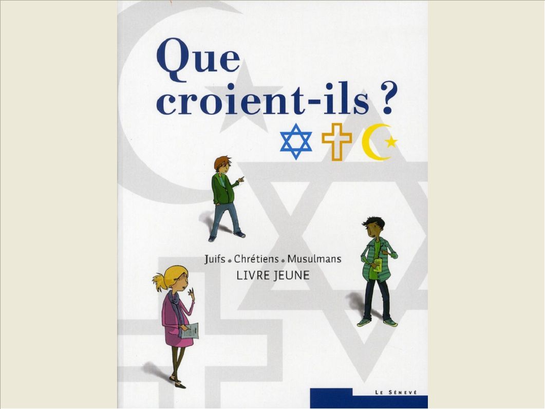 QUE CROIENT-ILS ?  JUIFS - CHRETIENS - MUSULMANS - LIVRE JEUNE
