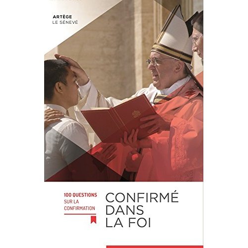 CONFIRME DANS LA FOI - 100 QUESTIONS SUR LA CONFIRMATION