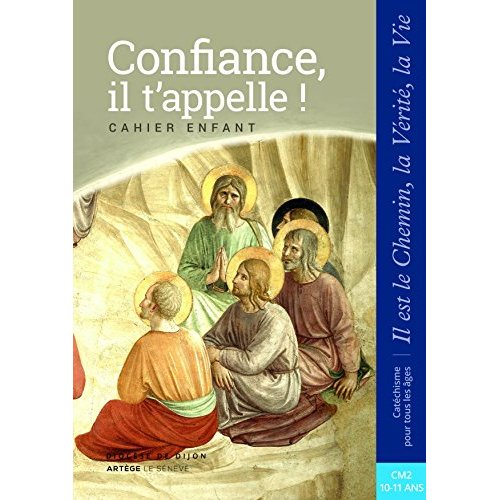 CONFIANCE, IL T'APPELLE - ENFANT - CM2 - COLLECTION IL EST LE CHEMIN, LA VERITE, LA VIE