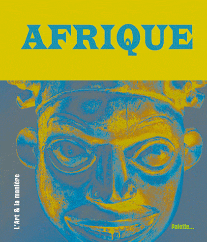 ARTS DE L'AFRIQUE, TRESORS D'UN CONTINENT