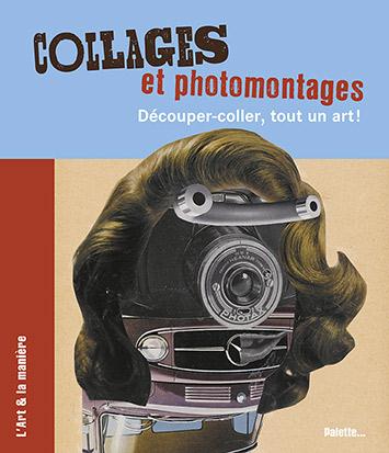 COLLAGES ET PHOTOMONTAGES - DECOUPER, COLLER