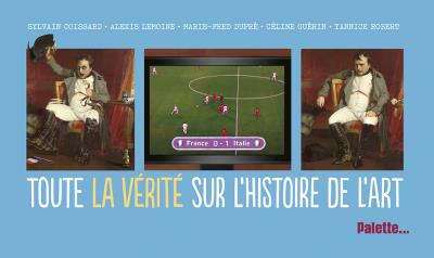 TOUTE LA VERITE SUR L'HISTOIRE DE L'ART