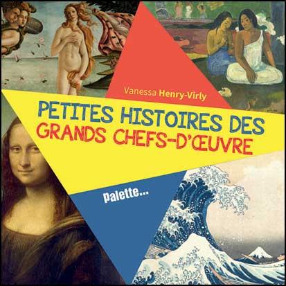 LES PETITES HISTOIRES DES GRANDS CHEFS-D'OEUVRES