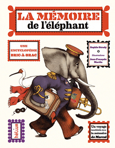 LA MEMOIRE DE L'ELEPHANT - UNE ENCYCLOPEDIE BRIC-A-BRAC - UN VOYAGE INOUBLIABLE DANS LA MEMOIRE DE M