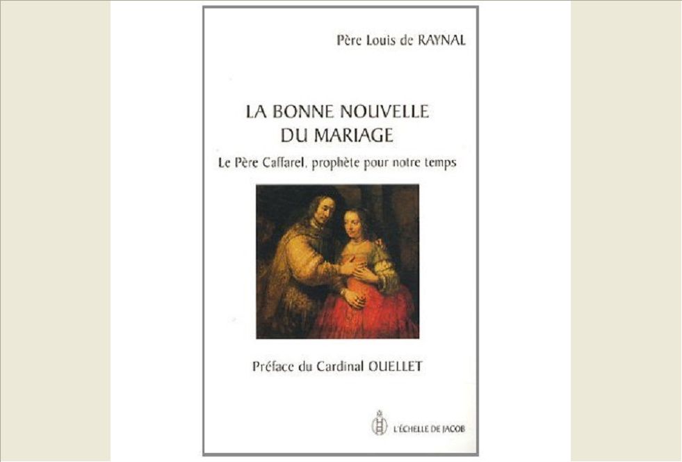LA BONNE NOUVELLE DU MARIAGE. LE PERE CAFFAREL, PROPHETE POUR NOTRE TEMPS