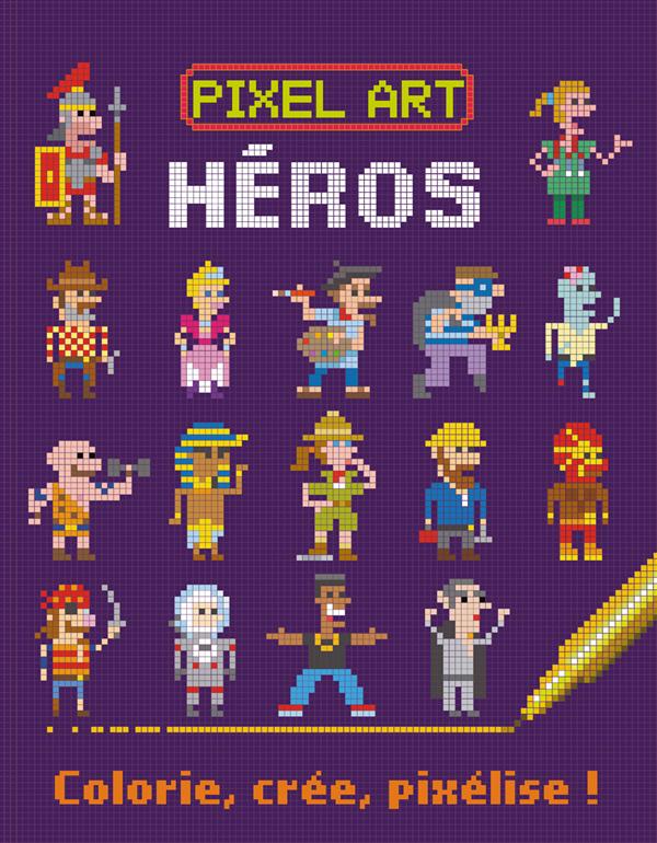 PIXEL ART HEROS - COLORIE, CREE, PIXELISE !