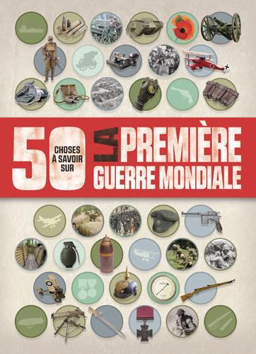 50 CHOSES QUE VOUS DEVRIEZ SAVOIR SUR LA PREMIERE GUERRE MONDIALE