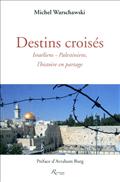 DESTINS CROISES. ISRAELIENS-PALESTINIENS, L'HISTOIRE EN PARTAGE