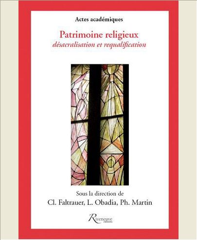 PATRIMOINE RELIGIEUX. DESACRALISATION ET REQUALIFICATION