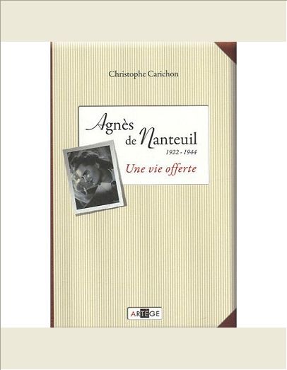 AGNES DE NANTEUIL (1922-1944) - UNE VIE OFFERTE