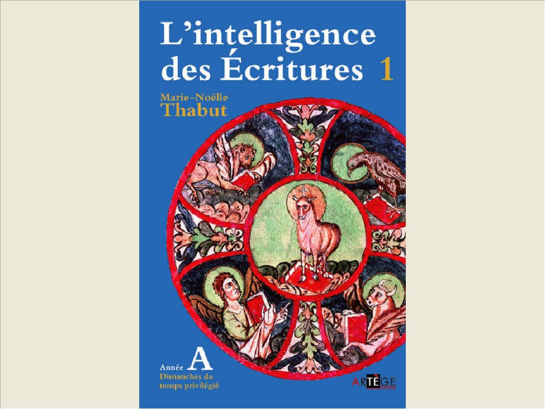 INTELLIGENCE DES ECRITURES - VOLUME 1 - ANNEE A - DIMANCHES DU TEMPS PRIVILEGIE