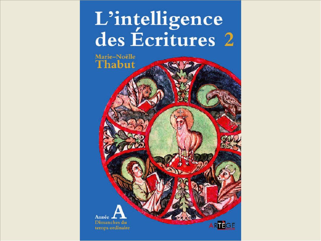 INTELLIGENCE DES ECRITURES - VOLUME 2 - ANNEE A - DIMANCHES DU TEMPS ORDINAIRE
