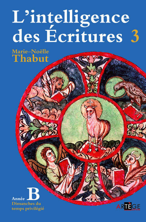 INTELLIGENCE DES ECRITURES - VOLUME 3 - ANNEE B - DIMANCHES DU TEMPS PRIVILEGIE
