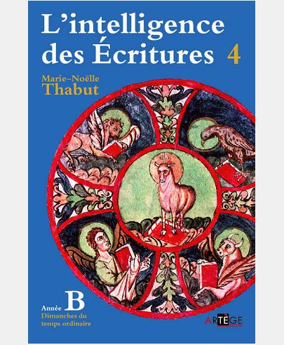 INTELLIGENCE DES ECRITURES - VOLUME 4 - ANNEE B - DIMANCHES DU TEMPS ORDINAIRE