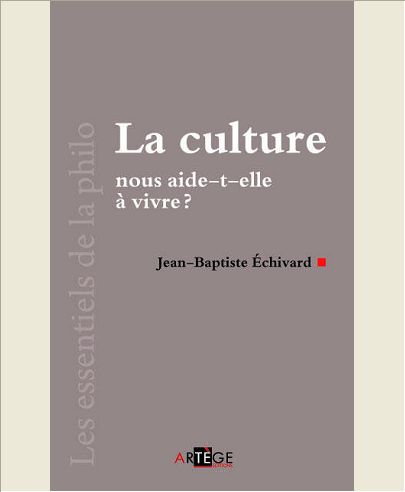 LA CULTURE NOUS AIDE-T-ELLE A VIVRE ?